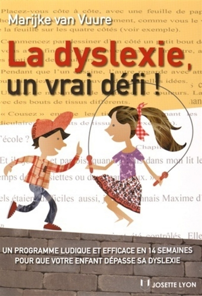 La dyslexie, un vrai défi ! : un programme ludique et efficace en 14 semaines pour que votre enfant 