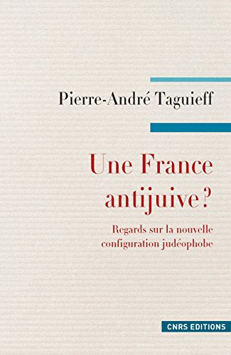 Une France antijuive ? : regards sur la nouvelle configuration judéophobe : antisionisme, propalesti