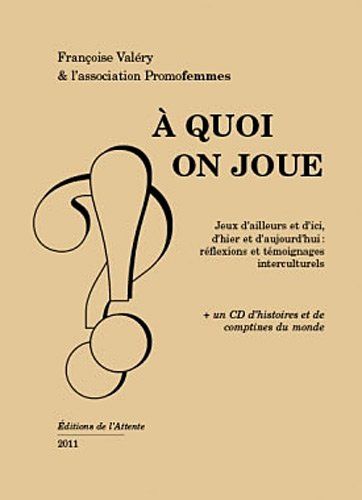 a quoi on joue : jeux d'ailleurs et d'ici, témoignages interculturels (1cd audio)