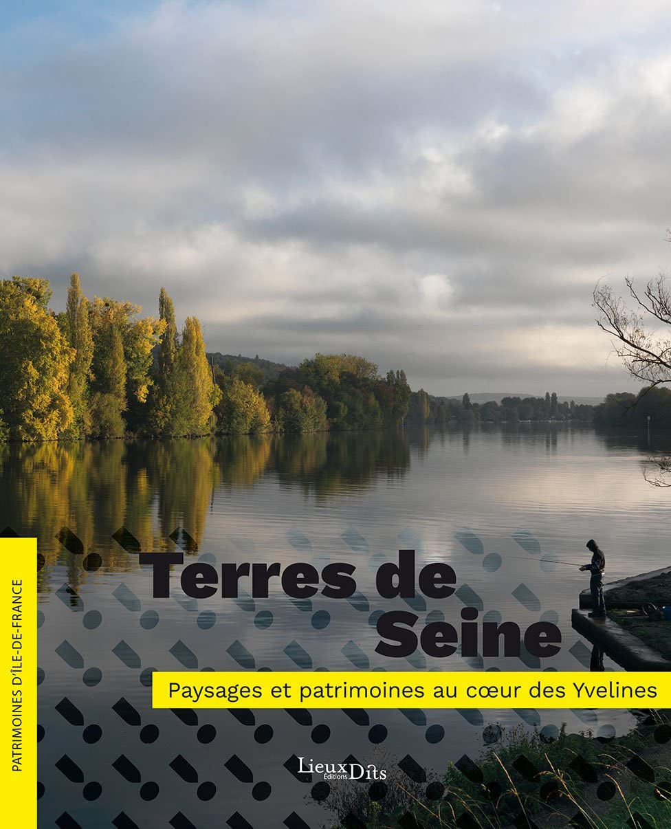 Terres de Seine : paysages et patrimoines au coeur des Yvelines