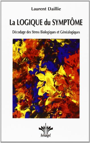 La logique du symptôme. Vol. 1. Décodage des stress biologiques et généalogiques