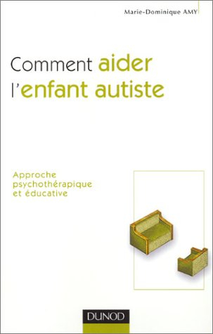 Comment aider l'enfant autiste : approche psychothérapique et éducative