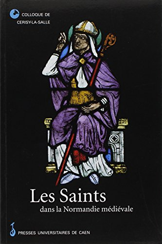 Les saints dans la Normandie médiévale : actes du colloque international de Cerisy-la-Salle, du 26 a