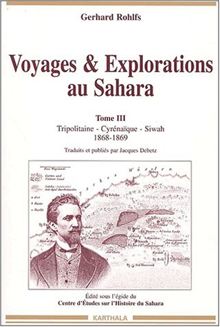 Voyages et explorations au Sahara. Vol. 3. Tripolitaine, Cyrénaïque, Siwah : 1868-1869