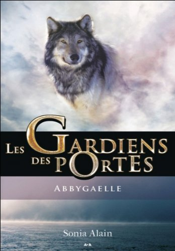 Les gardiens des portes. Vol. 1. Abbygaelle