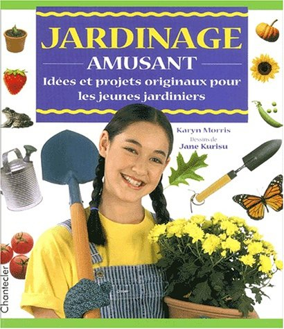 Jardinage amusant. Idées et projets originaux pour les jeunes jardiniers