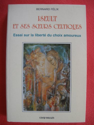 Yseult et soeurs celtiques : essais sur le choix amoureux