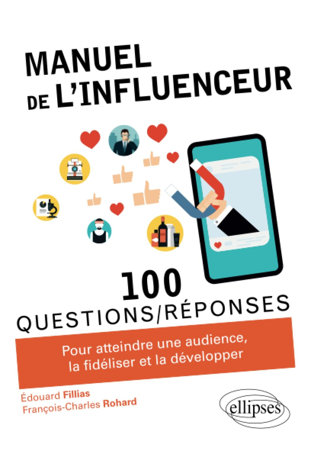 Manuel de l'influenceur : 100 questions-réponses pour atteindre une audience, la fidéliser et la dév