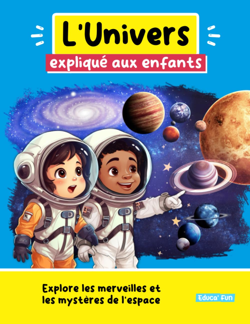 L'Univers expliqué aux enfants: Explore les merveilles et les mystères de l'espace