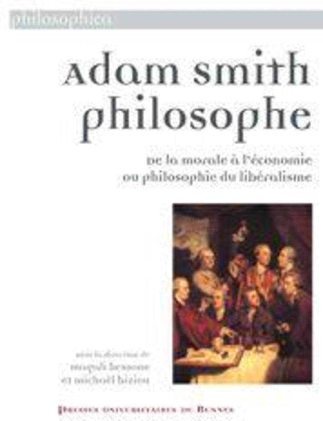 Adam Smith philosophe : de la morale à l'économie ou Philosophie du libéralisme