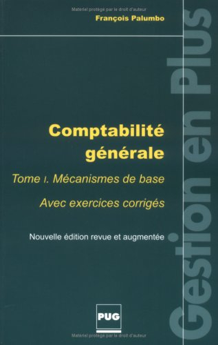 Comptabilité générale. Vol. 1. Mécanismes de base : avec exercices corrigés