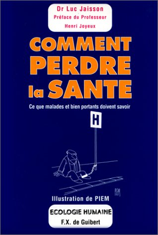 Comment perdre la santé : ce que malades et bien-portants doivent savoir