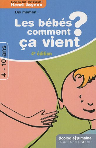 Dis maman ! les bébés comment ça vient ? : réponses aux questions des 4-10 ans