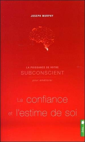 La puissance de votre subsconcient pour améliorer la confiance et l'estime de soi