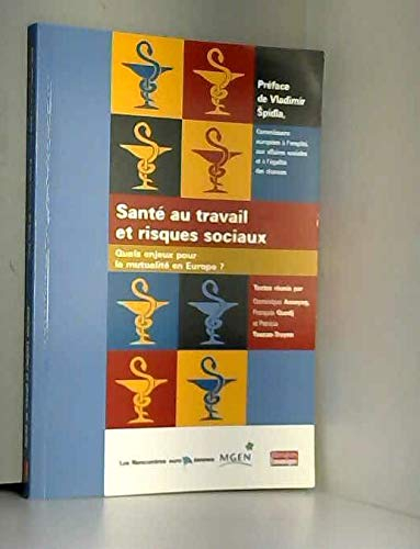 Sante au travail et risques sociaux. Quels enjeux pour la mutualite en Europe.