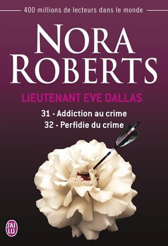 Lieutenant Eve Dallas. Vol. 31-32. Addiction au crime. Perfidie du crime