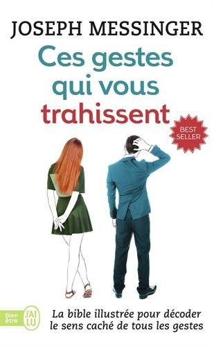 Ces gestes qui vous trahissent : la bible illustrée pour décoder le sens caché de tous les gestes