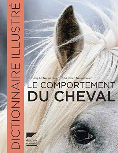Le comportement du cheval : dictionnaire illustré