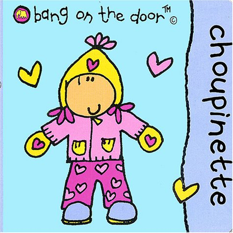 Bang on the door. Vol. 2004. Choupinette