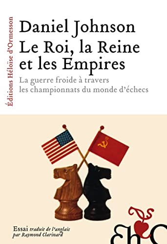 Le roi, la reine et les empires : la guerre froide à travers les championnats du monde d'échecs