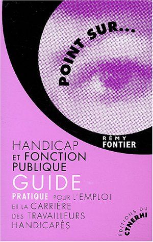 Handicap et fonction publique : guide pratique pour l'emploi et la carrière des travailleurs handica