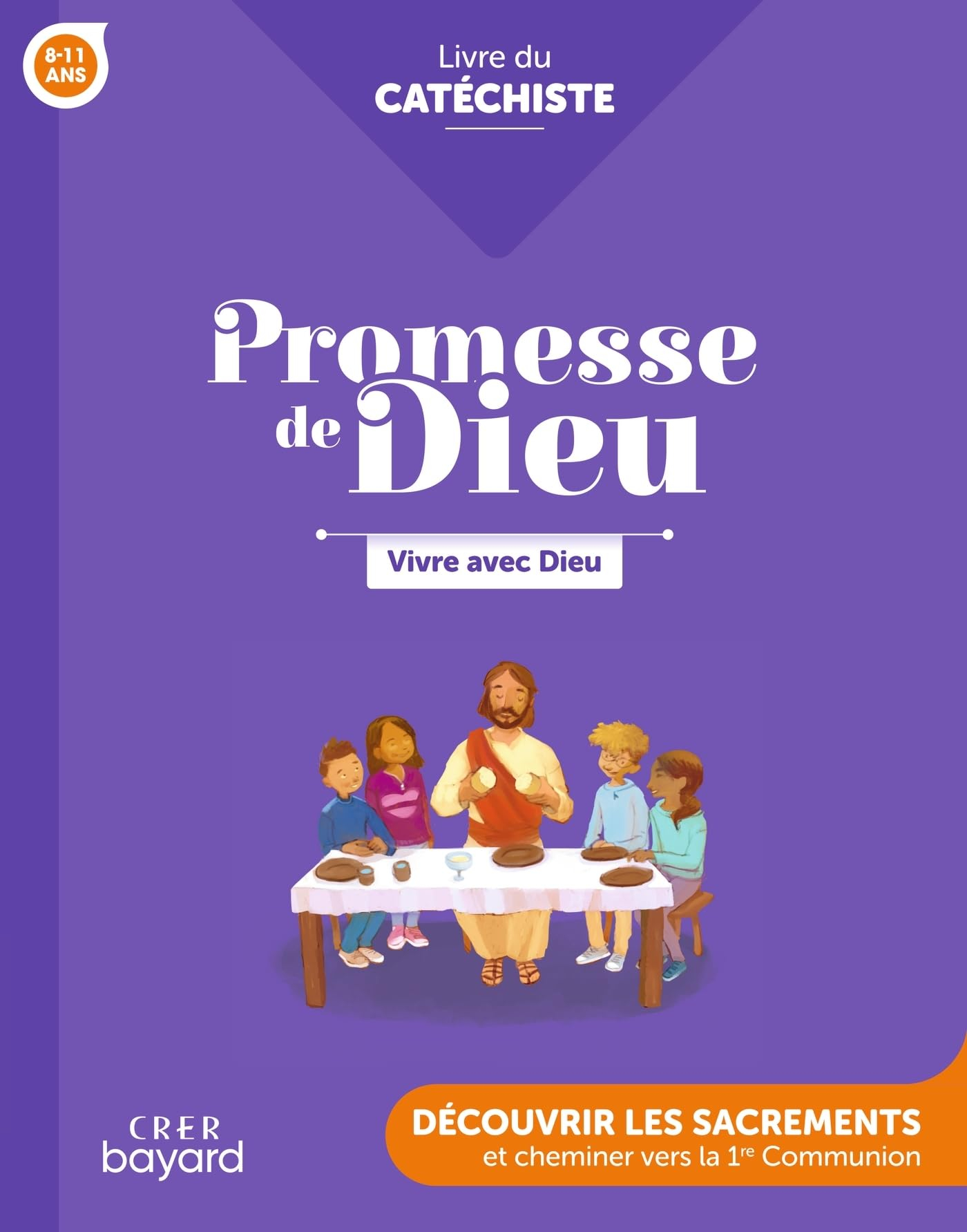 Vivre avec Dieu, 8-11 ans : découvrir les sacrements et cheminer vers la 1re communion : livre du ca