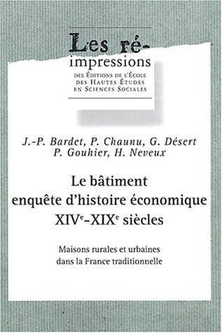 Le bâtiment, enquête d'histoire économique XIVe-XIXe siècles : maisons rurales et urbaines dans la F