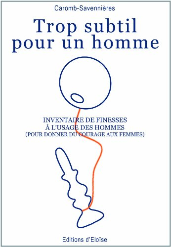 Trop subtil pour un homme : inventaire de finesses à l'usage des hommes (pour donner du courage aux 