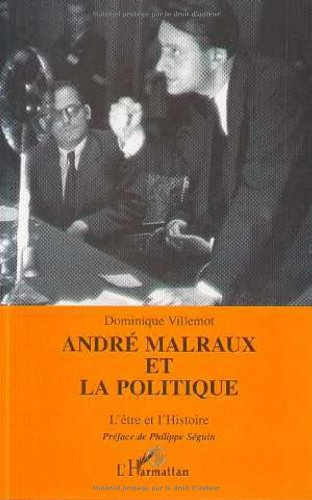 André Malraux et la politique ou L'être et l'histoire