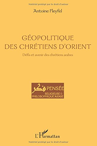 Géopolitique des chrétiens d'Orient : défis et avenir des chrétiens arabes