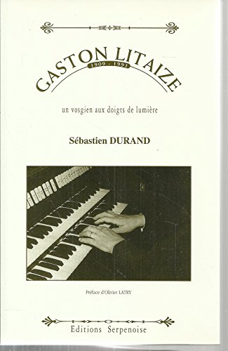 Gaston Litaize, 1909-1991 : un vosgien aux doigts de lumière