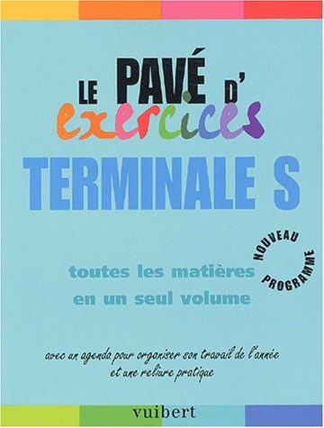 le pavé d'exercices, terminale s : toutes les matières en seul volume
