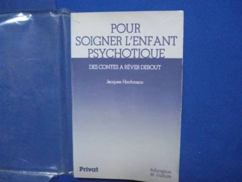Pour soigner l'enfant psychotique : des contes à rêver debout