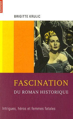 Fascination du roman historique : intrigues, héros et femmes fatales