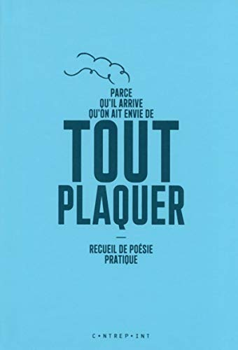 Parce qu'il arrive qu'on ait envie de tout plaquer : recueil de poésie pratique