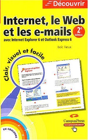 Internet, le Web et les e-mails : avec Internet Explorer 6 et Outlook Express 6