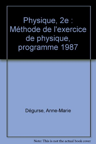 physique, 2e : méthode de l'exercice de physique, programme 1987