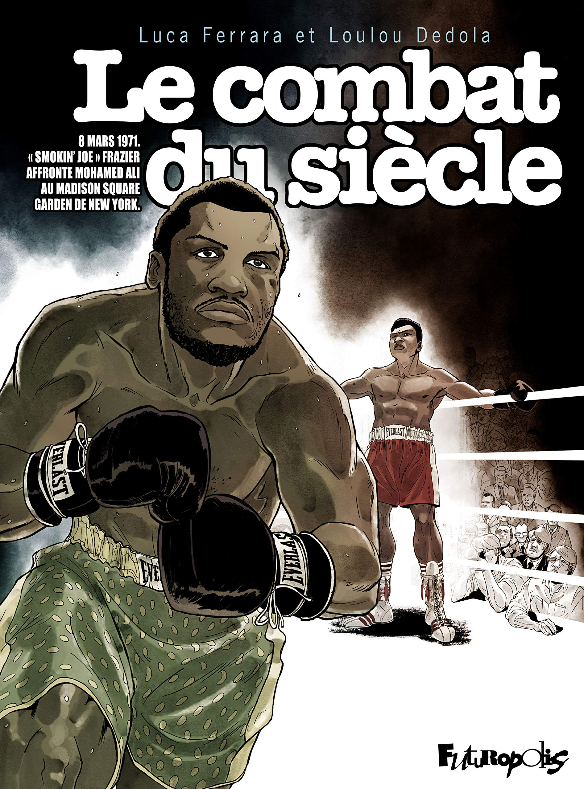 Le combat du siècle : 8 mars 1971 : Smokin' Joe Frazier affronte Mohamed Ali au Madison Square Garde