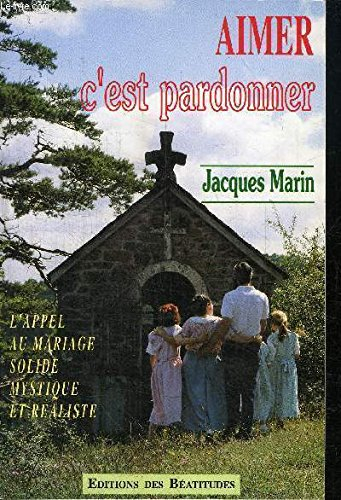Aimer c'est pardonner : l'appel au mariage solide, mystique et réaliste