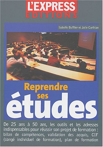 Reprendre ses études : de 25 ans à 50 ans, les outils et les adresses indispensables pour réussir so