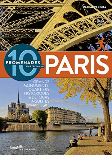 10 promenades pour découvrir Paris : grands monuments, quartiers historiques & détours insolites