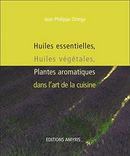 Huiles essentielles, huiles végétales, plantes aromatiques dans l'art de la cuisine