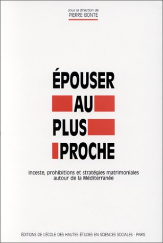 Epouser au plus proche : inceste, prohibitions et stratégies matrimoniales autour de la Méditerranée