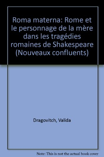 Roma materna : Rome et le personnage de la mère dans les tragédies romaines de Shakespeare