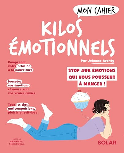Mon cahier kilos émotionnels : libérez-vous des émotions qui vous poussent à manger !