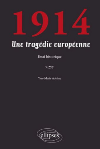 1914 : une tragédie européenne : essai historique