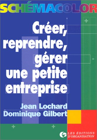 Créer, reprendre, gérer une petite entreprise