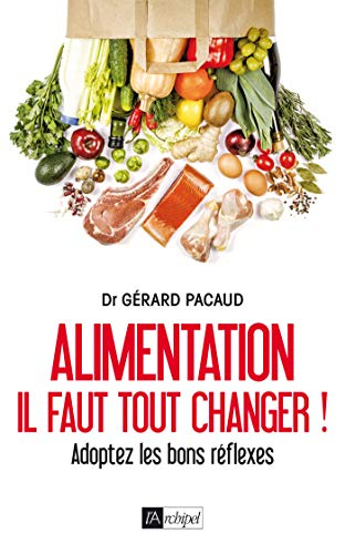 Alimentation : il faut tout changer ! : adoptez les bons réflexes