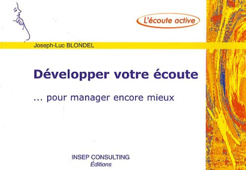 Développer votre écoute : pour manager encore mieux : livret réalisé à partir de la base documentair