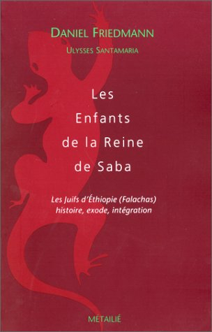 Les enfants de la reine de Saba : les Juifs d'Ethiopie (Falachas) : histoire, exode et intégration